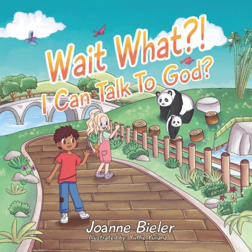 Wait What?! I Can Talk To God?: Teaching Children About God's Power, Jesus' Friendship and Conversational Prayer (Ethan and Abby: Lessons In Faith For Kids)