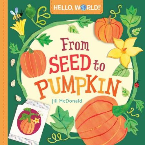 Hello, World! from Seed to Pumpkin - by Jill McDonald (Board Book)