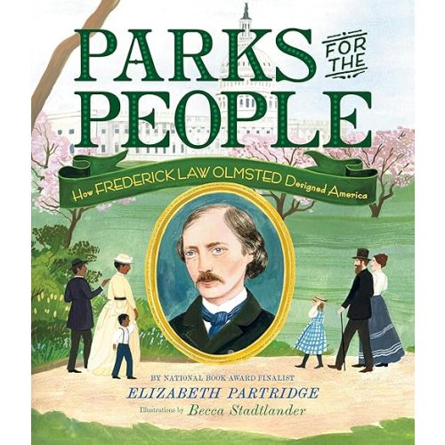 Parks for the People: How Frederick Law Olmsted Designed America Hardcover – Picture Book, April 5, 2022