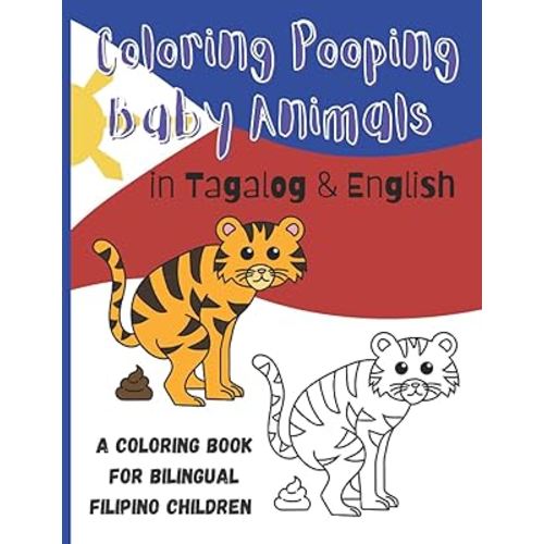 Coloring Pooping Baby Animals in Tagalog & English. A Coloring Book for Bilingual Filipino Children: Tagalog Coloring Animals Book for Bilingual Toddlers (Tagalog For Beginners)