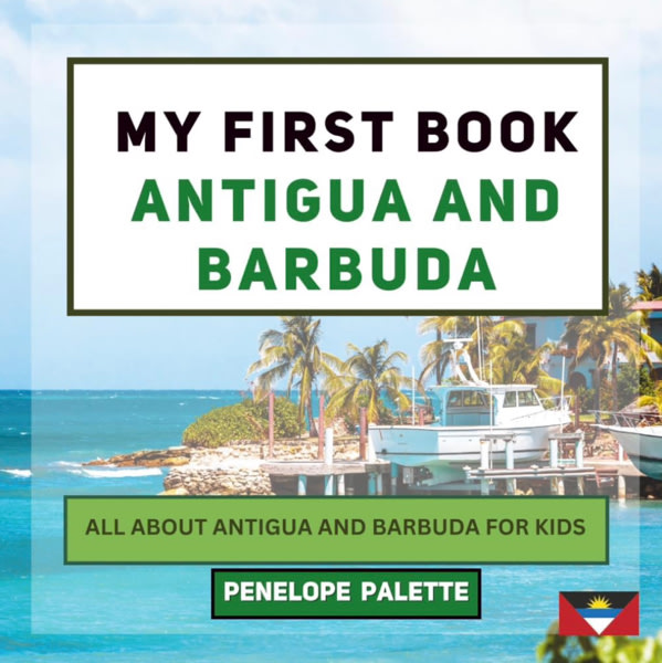 My First Book - Antigua and Barbuda: All About Antigua and Barbuda For Kids (My First Book - World Edition)
