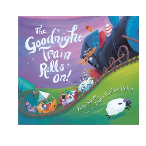 The Goodnight Train Rolls On! Board Book by June Sobel, Laura Huliska-Beith, Board Book | Barnes & Noble®