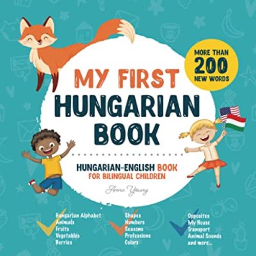 My First Hungarian Book. Hungarian-English Book for Bilingual Children: Hungarian-English children's book with illustrations for kids. A great ... Educational Books for Bilingual Children)