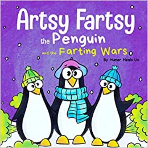 Artsy Fartsy the Penguin and the Farting Wars: A Story About Penguins Who Fart (Farting Adventures)
