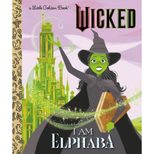I Am Elphaba (Universal Pictures Wicked) - (Little Golden Book) by  Mary Man-Kong (Hardcover)