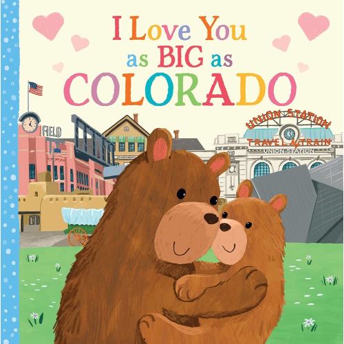 I Love You as Big as Colorado: A Sweet Love Board Book for Toddlers, the Perfect Mother's Day, Father's Day, or Shower Gift!