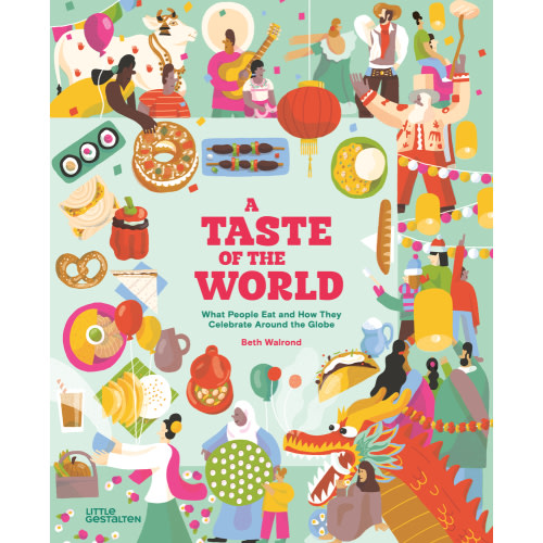 A Taste of the World (New Edition): What People Eat and How They Celebrate Around the Globe | Powell's Books
