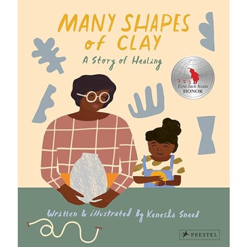 Many Shapes of Clay: A Story of Healing Hardcover – Picture Book, May 4, 2021