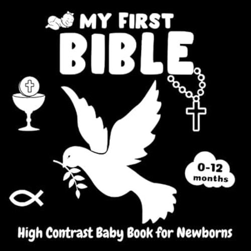 My First Bible, High Contrast Baby Book for Newborns, 0-12 Months: Black And White Baby Book | Visual Stimulation Images For Babies | Simple Black and White Images to Develop Babies Eyesight