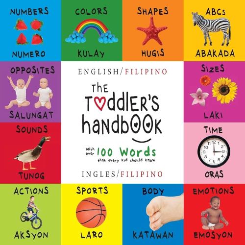 The Toddler's Handbook: Bilingual (English / Filipino) (Ingles / Filipino) Numbers, Colors, Shapes, Sizes, ABC Animals, Opposites, and Sounds, with ... Learning Books (English and Filipino Edition)