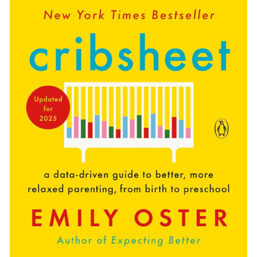 Cribsheet: A Data-Driven Guide to Better, More Relaxed Parenting, from Birth to Preschool (The ParentData Series)