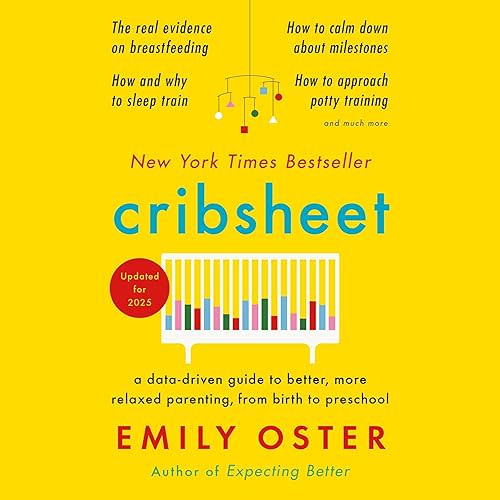 Cribsheet: A Data-Driven Guide to Better, More Relaxed Parenting, from Birth to Preschool  Audible Audiobook – Unabridged
