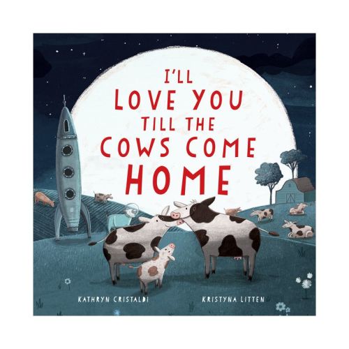 I'll Love You Till The Cows Come Home - By Kathryn Cristaldi