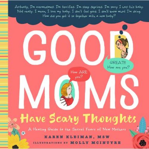 Good Moms Have Scary Thoughts - By Karen Kleiman ( Hardcover )