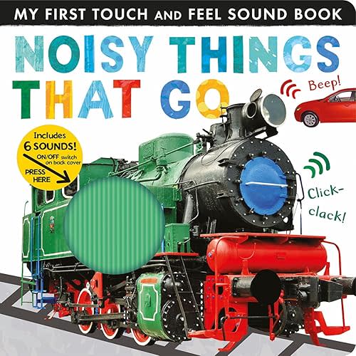 Noisy Things That Go: Includes Six Sounds! (My First) Board book – Touch & Feel, September 22, 2020