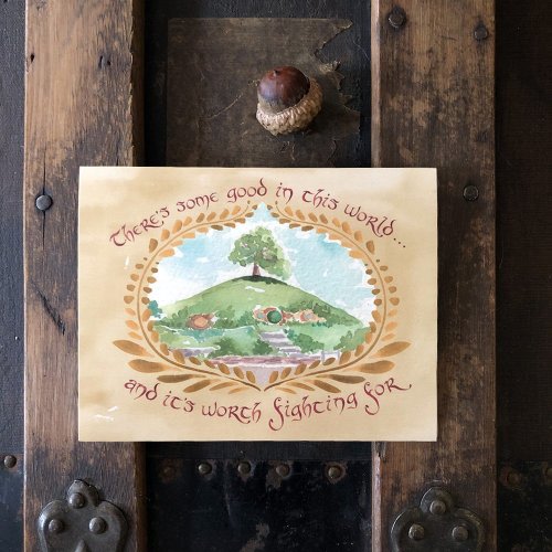 There's some good in this world and it's worth fighting for. LOTR quote card by Talufane — Talufane