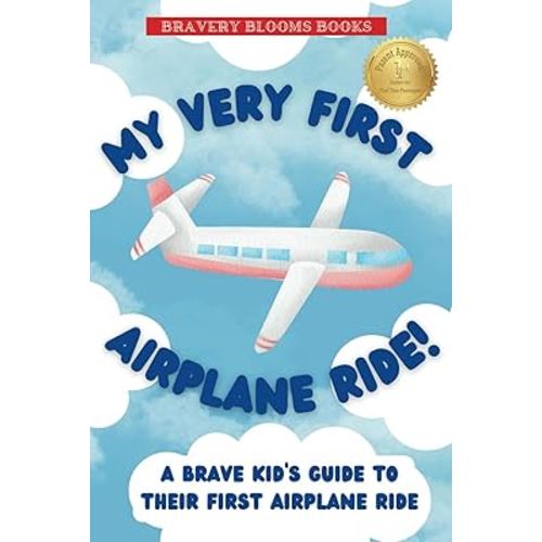 My Very First Airplane Ride!: A Brave Kid's Guide to Their First Airplane Ride