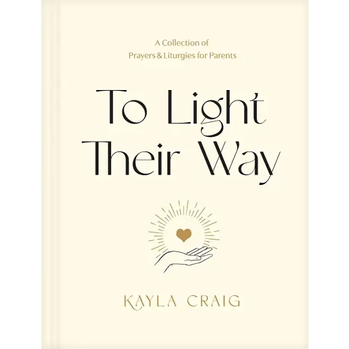 To Light Their Way: A Collection of Prayers and Liturgies for Parents