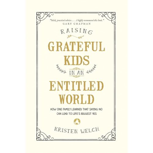 Raising Grateful Kids in an Entitled World: How One Family Learned That Saying No Can Lead to Life's Biggest Yes