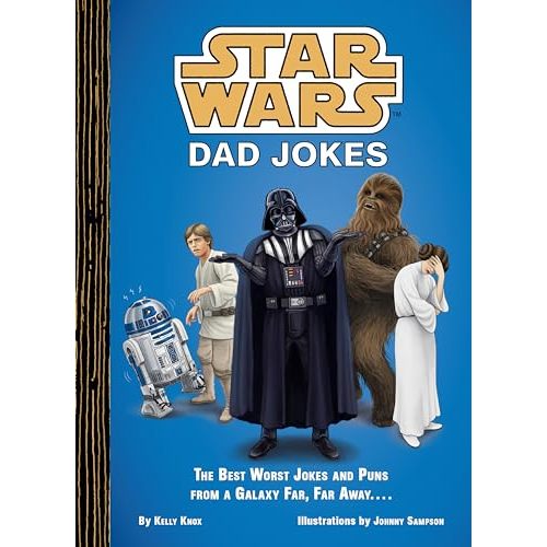 Star Wars Dad Jokes: The Best Worst Jokes and Puns from a Galaxy Far, Far Away . . . .