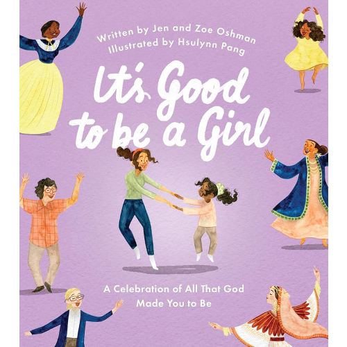 It's Good to Be a Girl: A Celebration of All That God Made You to Be (Christian book for girls about being made in God’s image.)
