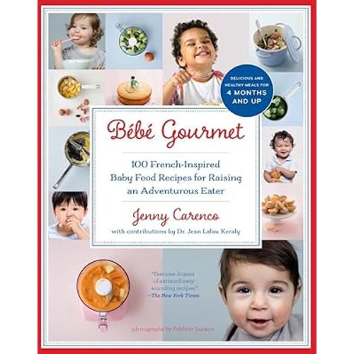 Bébé Gourmet: 100 French-Inspired Baby Food Recipes for Raising an Adventurous Eater