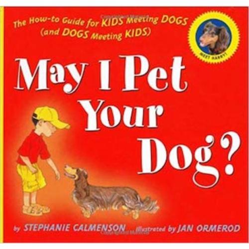 May I Pet Your Dog?: The How-to Guide for Kids Meeting Dogs (and Dogs Meeting Kids)