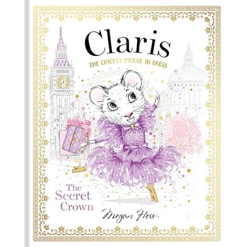 Claris: The Secret Crown: The Chicest Mouse in Paris (Claris, 6): Hess, Megan: 9781760507718: Amazon.com: Books