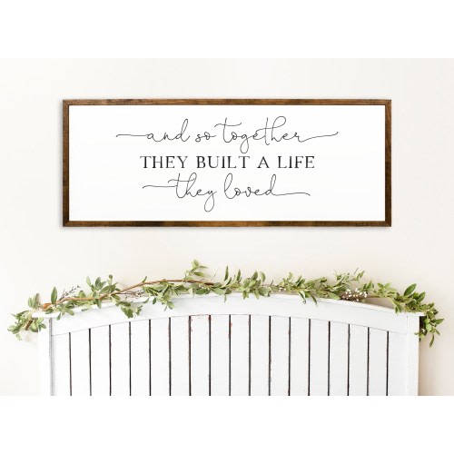 And So Together They Built A Life They Loved, farmhouse wooden sign