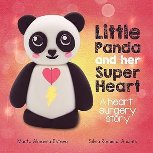 Little Panda and Her Super Heart: A heart surgery story: an empowering children's book about congenital heart defects (CHD) (Children's books and picture books)