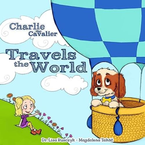 Charlie the Cavalier Travels the World (Charlie the Cavalier Books)