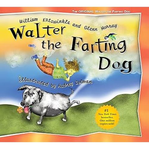 Walter the Farting Dog: A Triumphant Toot and Timeless Tale That's Touched Hearts for Decades--A laugh- out-loud funny picture book