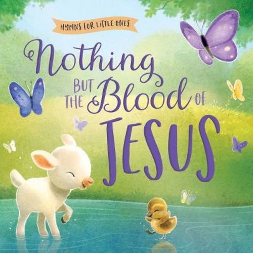 Nothing But The Blood Of Jesus - (hymns For Little Ones) By Harvest House Publishers (board Book)