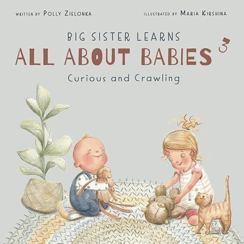 Curious and crawling: 6-9 months (Big Sister Learns All About Babies) Paperback – July 6, 2020