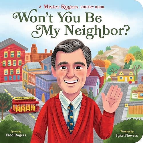 Won't You Be My Neighbor?: A Mister Rogers Poetry Book (Mister Rogers Poetry Books) Board book – Illustrated, August 4, 2020