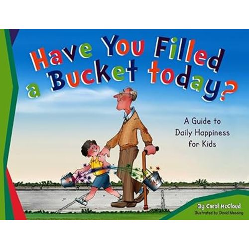 Have You Filled a Bucket Today?: A Guide to Daily Happiness for Kids (Bucketfilling Books)
