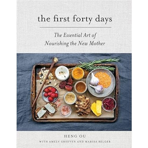 The First Forty Days: The Essential Art of Nourishing the New Mother