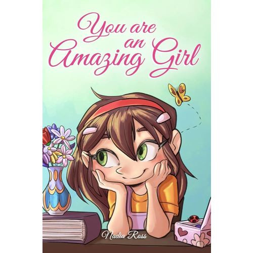 You are an Amazing Girl: A Collection of Inspiring Stories about Courage, Friendship, Inner Strength and Self-Confidence (Motivational Books for Children)