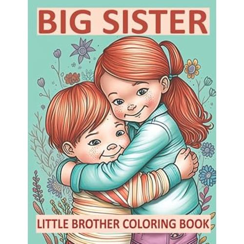 Big Sister Little Brother Coloring Book: Perfect Gift for Siblings Who Love to Color!