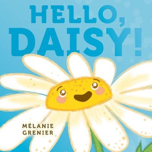 Hello, Daisy! - by Mélanie Grenier (Hardcover)