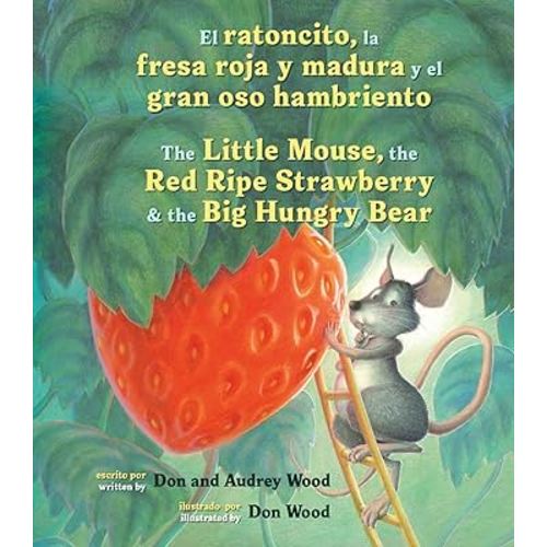 El Ratoncito, La Fresa Roja Y Madura Y El Gran Oso Hambriento: Spanish/English The Little Mouse, The Red Ripe Strawberry, and the Big Hungry Bear