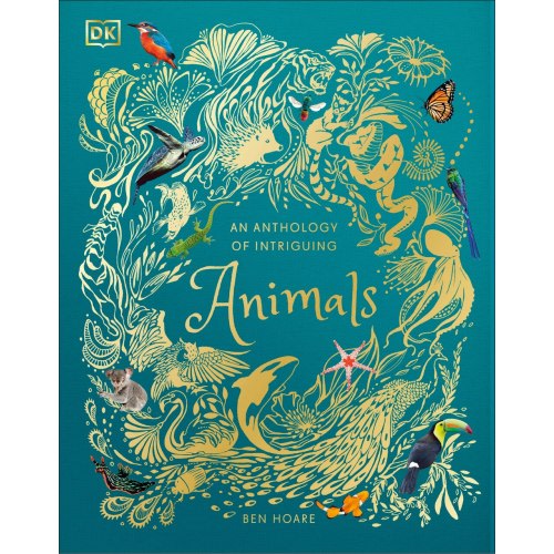 An Anthology of Intriguing Animals: Discover the Fascinating Truths of the Animal Kingdom by Dk, (Hardcover) | Indigo