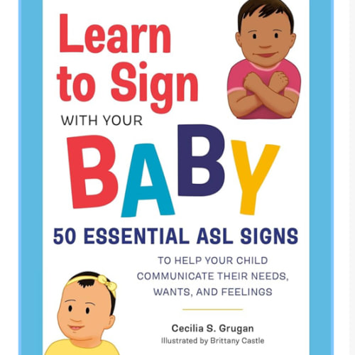 Learn to Sign with Your Baby: 50 Essential ASL Signs to Help Your Child Communicate Their Needs, Wants, and Feelings