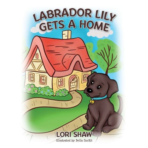 Labrador Lily Gets A Home (Hardcover)
