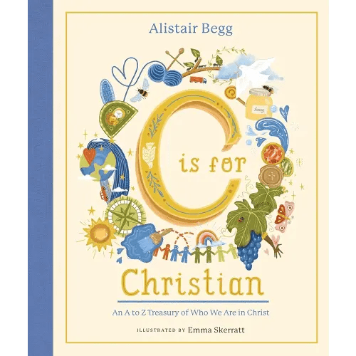 C is for Christian: An A-Z Treasury of Who We Are in Christ (An ABC Alphabet Book for Christian Girls and Boys Ages 5-8 with Gospel-Centered Devotionals)