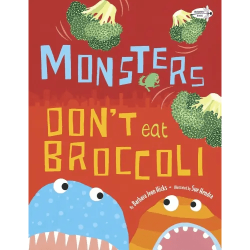 Monsters Don't Eat Broccoli a book by Barbara Jean Hicks and Sue Hendra - Bookshop.org US