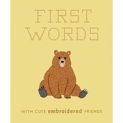 First Words with Cute Embroidered Friends: A Padded Board Book for Infants and Toddlers featuring First Words and Adorable Embroidery Pictures (Crafty First Words)