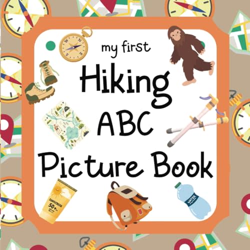My First Hiking ABC Picture Book: 8.5" x 8.5" Hiking Books for Kids, Hiking Baby Book, ABC Picture Book for Children, Hiking Alphabet Book for ... Hiking Books for Toddlers 1-3 (28 Pages)
