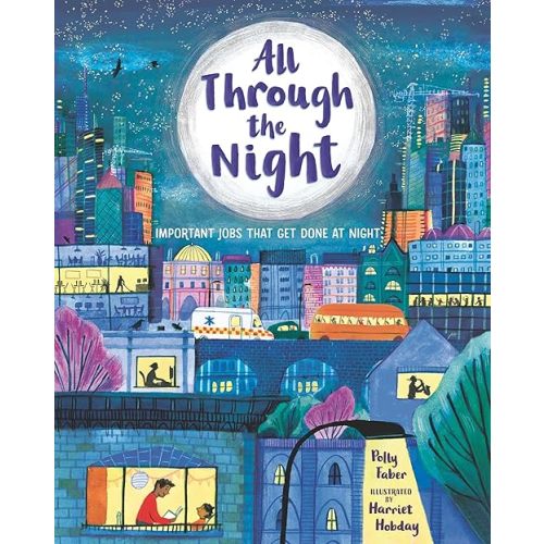 All Through the Night: Important Jobs That Get Done at Night Hardcover – Picture Book, November 1, 2022