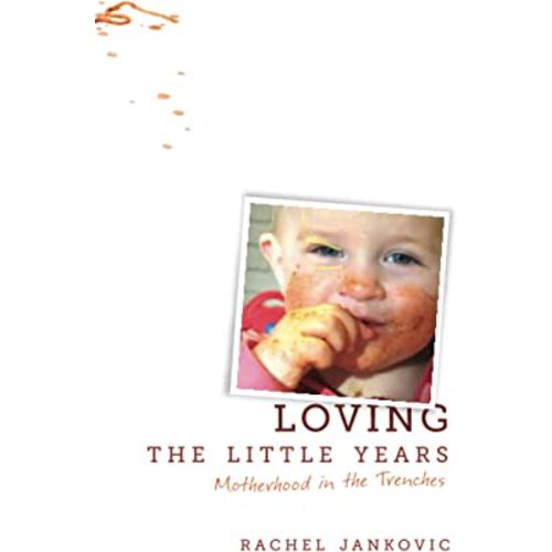 Loving the Little Years: Motherhood in the Trenches